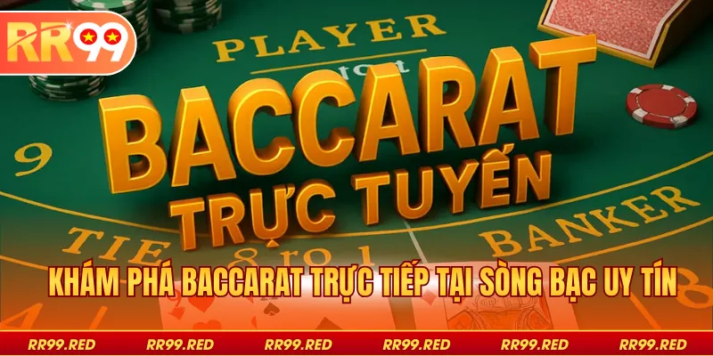 Khám phá baccarat trực tiếp tại sòng bạc uy tín