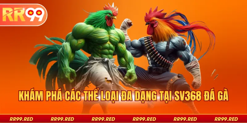 Khám phá các thể loại đa dạng tại SV368 đá gà